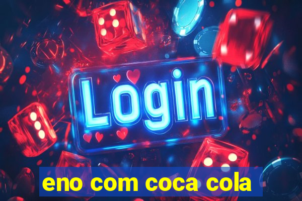 eno com coca cola